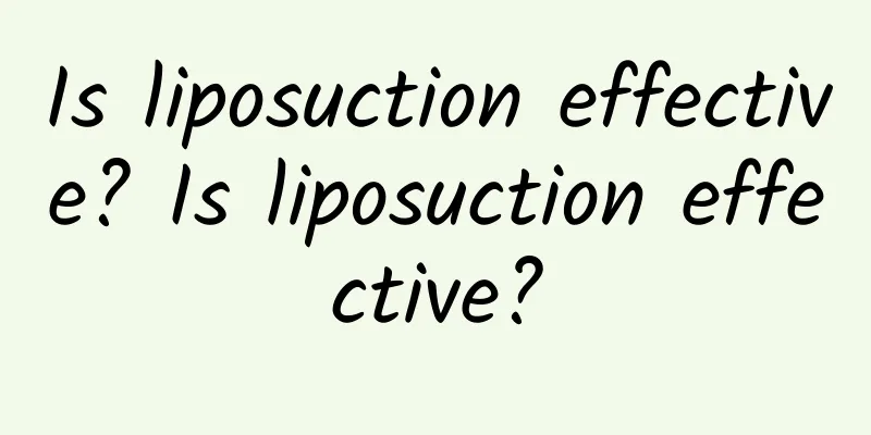 Is liposuction effective? Is liposuction effective?