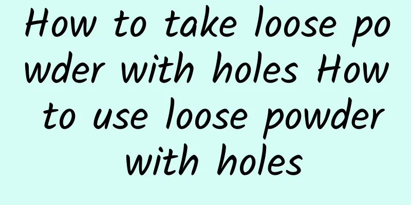 How to take loose powder with holes How to use loose powder with holes
