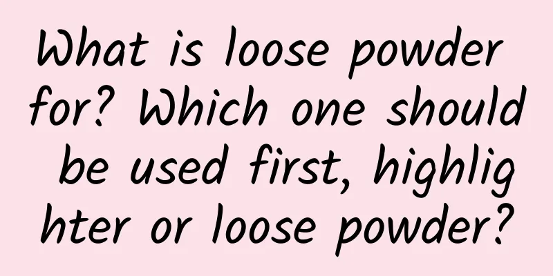 What is loose powder for? Which one should be used first, highlighter or loose powder?