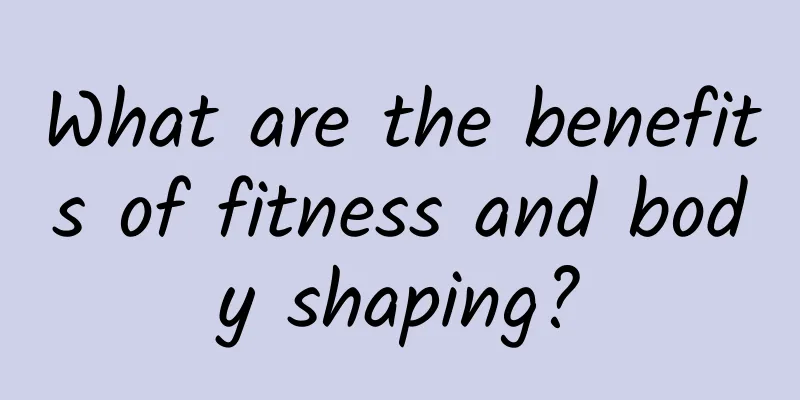 What are the benefits of fitness and body shaping?