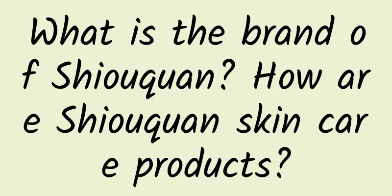 What is the brand of Shiouquan? How are Shiouquan skin care products?