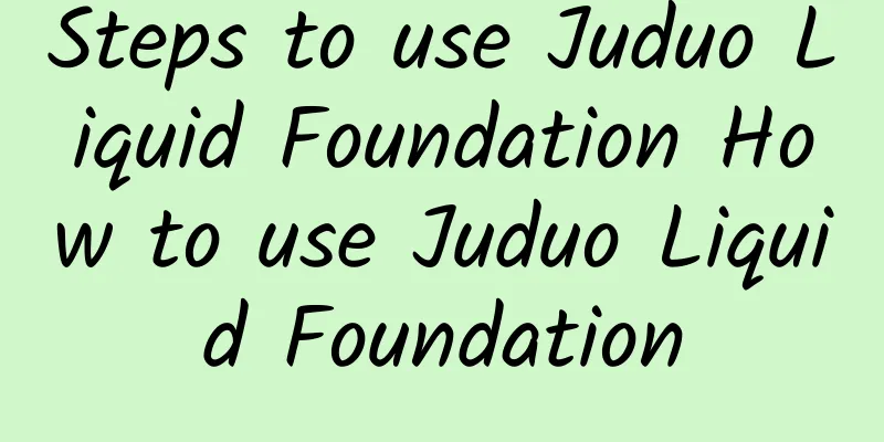 Steps to use Juduo Liquid Foundation How to use Juduo Liquid Foundation