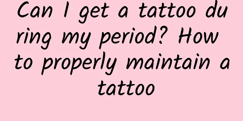 Can I get a tattoo during my period? How to properly maintain a tattoo