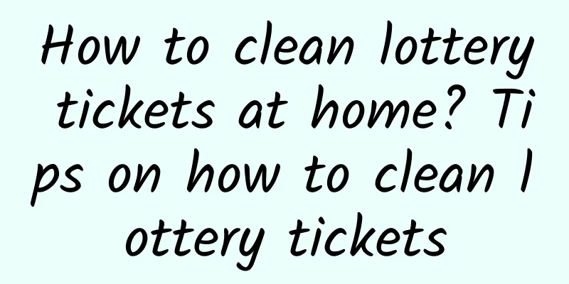 How to clean lottery tickets at home? Tips on how to clean lottery tickets