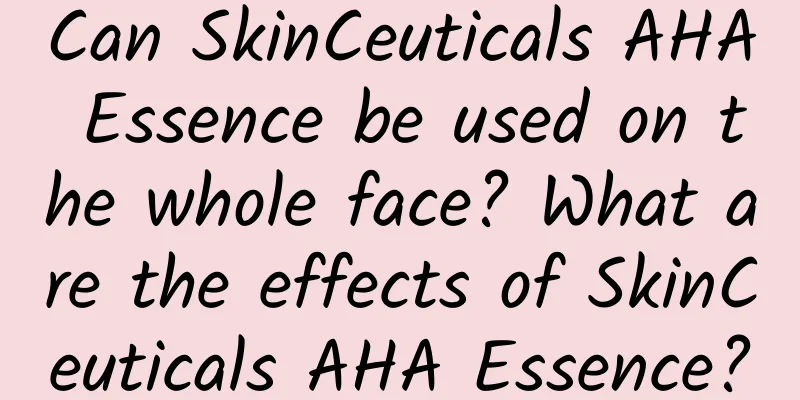Can SkinCeuticals AHA Essence be used on the whole face? What are the effects of SkinCeuticals AHA Essence?