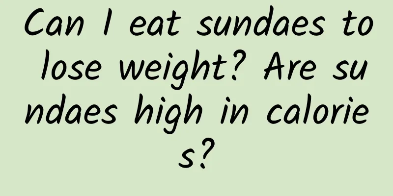 Can I eat sundaes to lose weight? Are sundaes high in calories?