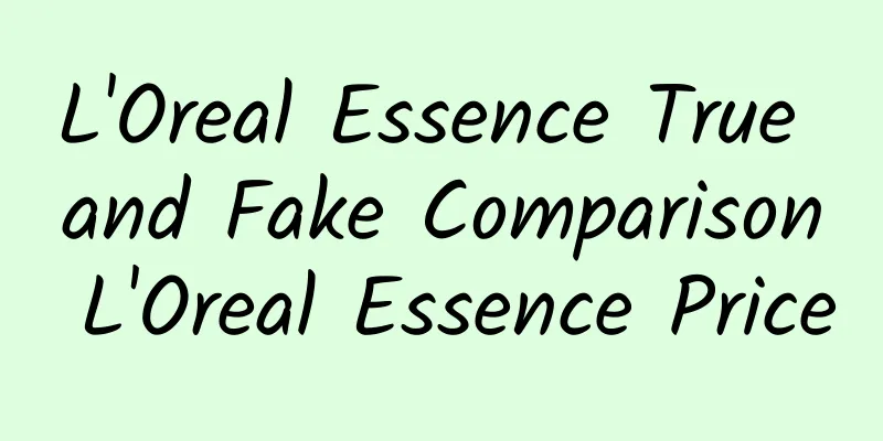 L'Oreal Essence True and Fake Comparison L'Oreal Essence Price