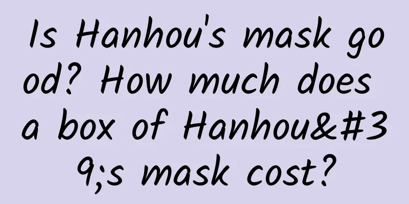 Is Hanhou's mask good? How much does a box of Hanhou's mask cost?