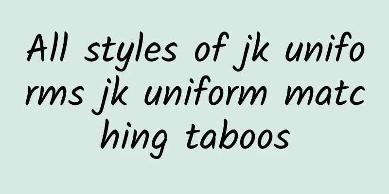 All styles of jk uniforms jk uniform matching taboos