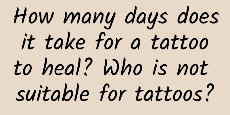 How many days does it take for a tattoo to heal? Who is not suitable for tattoos?
