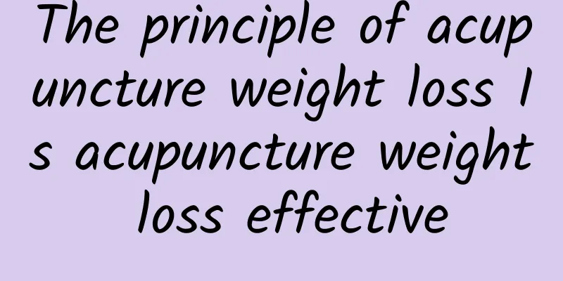 The principle of acupuncture weight loss Is acupuncture weight loss effective