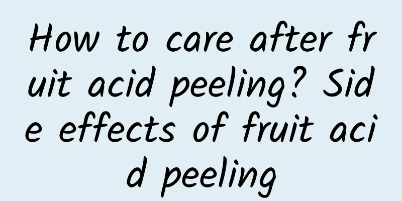 How to care after fruit acid peeling? Side effects of fruit acid peeling