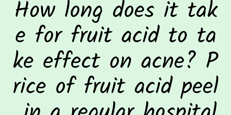 How long does it take for fruit acid to take effect on acne? Price of fruit acid peel in a regular hospital