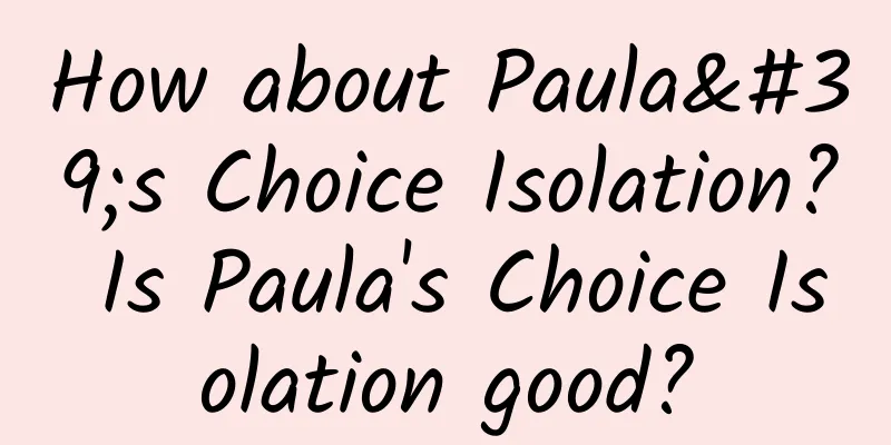 How about Paula's Choice Isolation? Is Paula's Choice Isolation good?