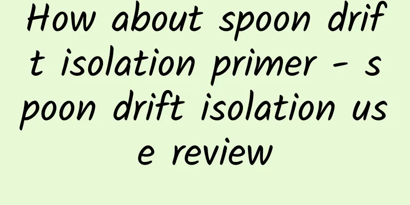 How about spoon drift isolation primer - spoon drift isolation use review