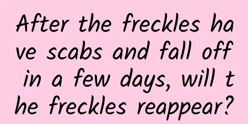 After the freckles have scabs and fall off in a few days, will the freckles reappear?