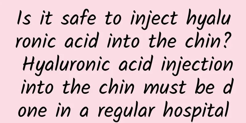 Is it safe to inject hyaluronic acid into the chin? Hyaluronic acid injection into the chin must be done in a regular hospital