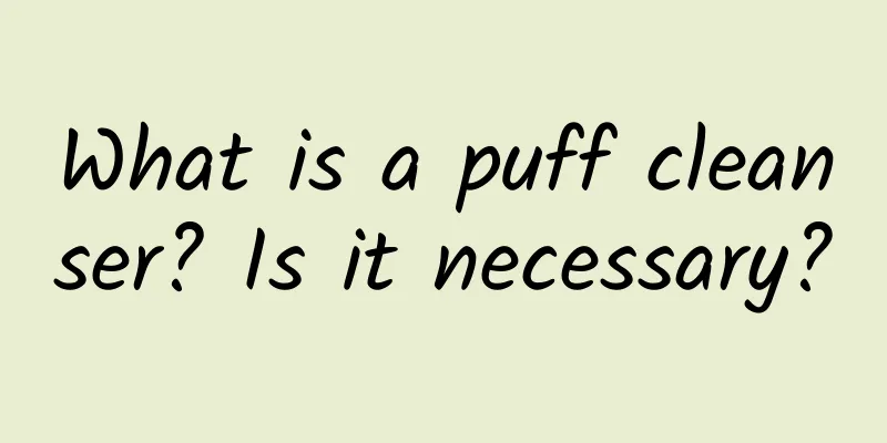 What is a puff cleanser? Is it necessary?