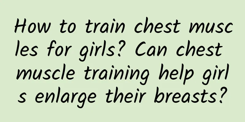 How to train chest muscles for girls? Can chest muscle training help girls enlarge their breasts?