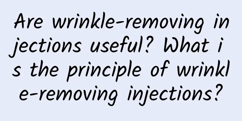 Are wrinkle-removing injections useful? What is the principle of wrinkle-removing injections?