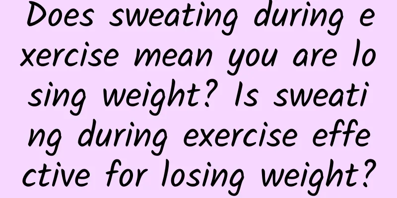 Does sweating during exercise mean you are losing weight? Is sweating during exercise effective for losing weight?