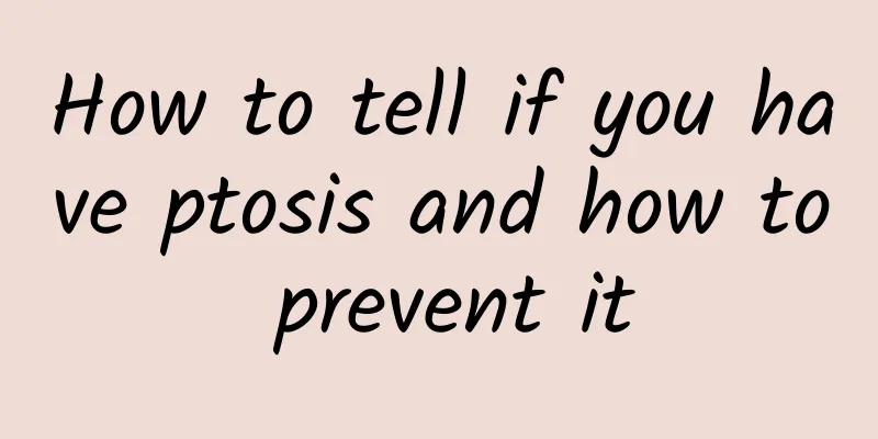 How to tell if you have ptosis and how to prevent it