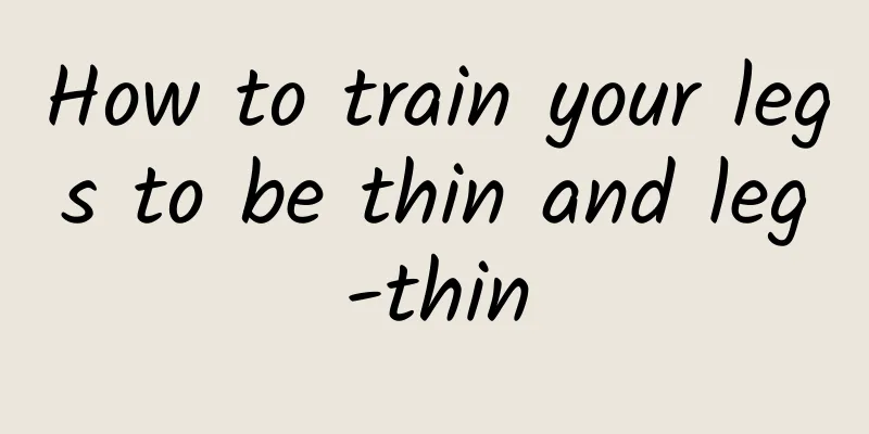 How to train your legs to be thin and leg-thin