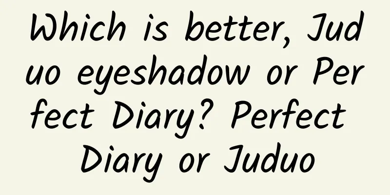 Which is better, Juduo eyeshadow or Perfect Diary? Perfect Diary or Juduo