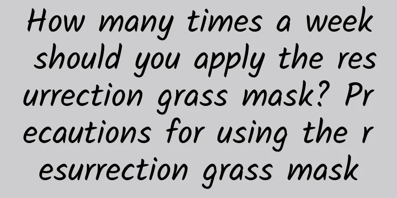 How many times a week should you apply the resurrection grass mask? Precautions for using the resurrection grass mask