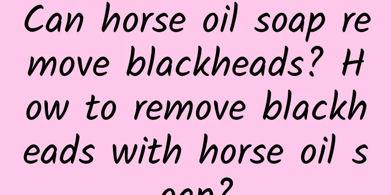 Can horse oil soap remove blackheads? How to remove blackheads with horse oil soap?