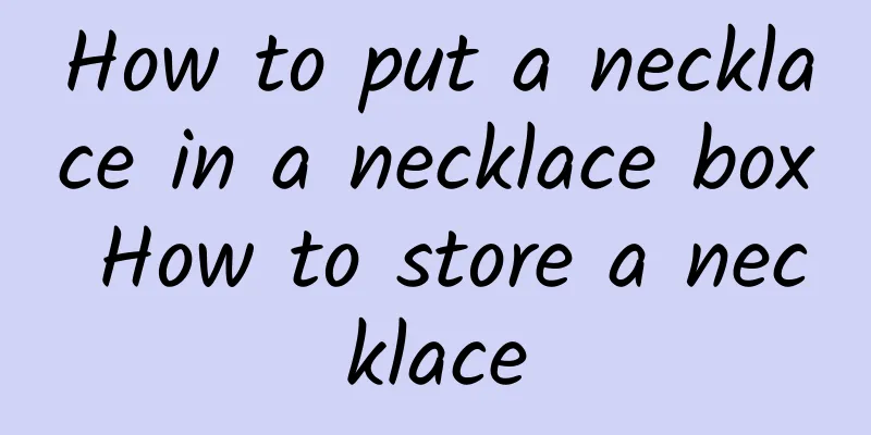 How to put a necklace in a necklace box How to store a necklace