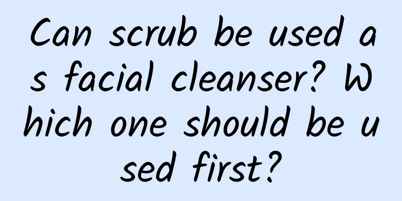 Can scrub be used as facial cleanser? Which one should be used first?