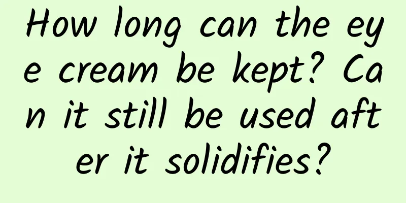 How long can the eye cream be kept? Can it still be used after it solidifies?