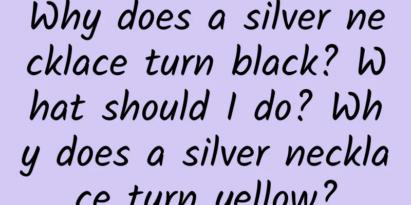 Why does a silver necklace turn black? What should I do? Why does a silver necklace turn yellow?