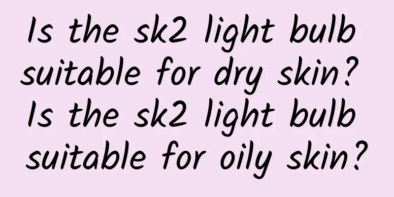Is the sk2 light bulb suitable for dry skin? Is the sk2 light bulb suitable for oily skin?