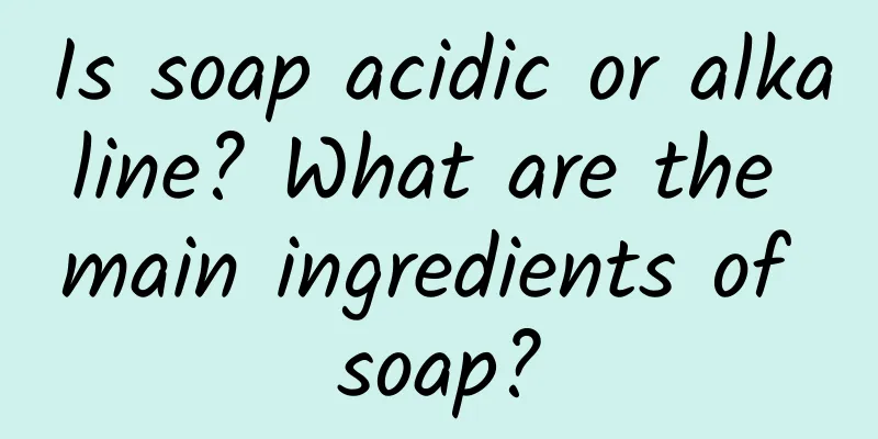 Is soap acidic or alkaline? What are the main ingredients of soap?