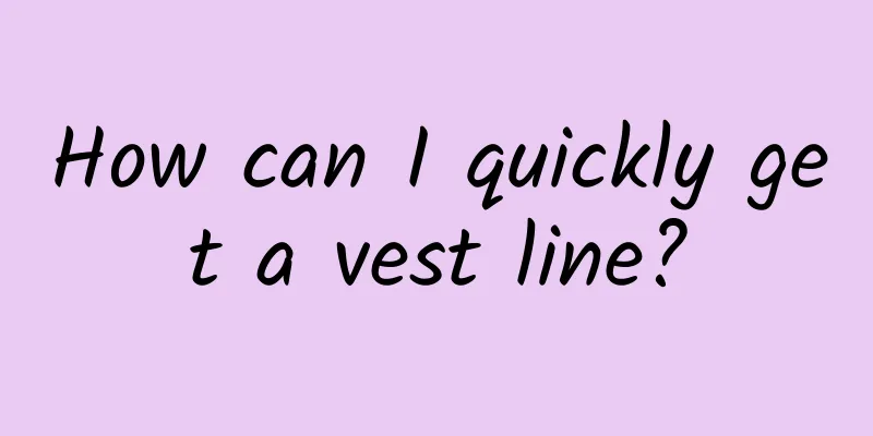 How can I quickly get a vest line?