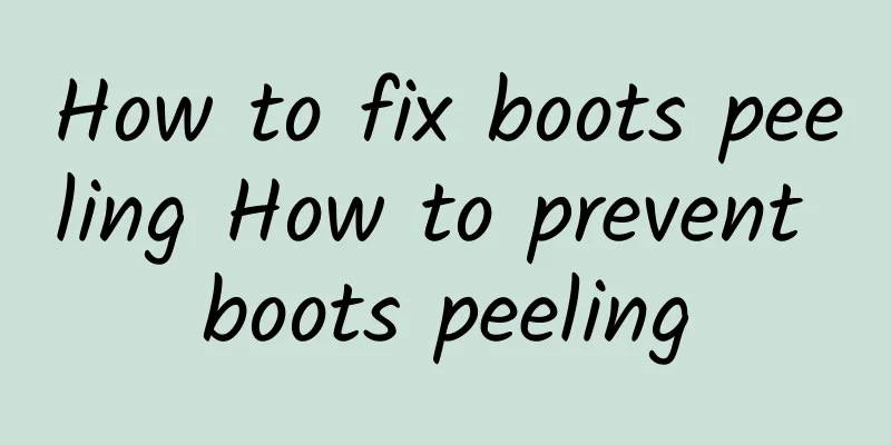 How to fix boots peeling How to prevent boots peeling