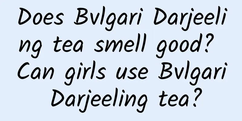 Does Bvlgari Darjeeling tea smell good? Can girls use Bvlgari Darjeeling tea?