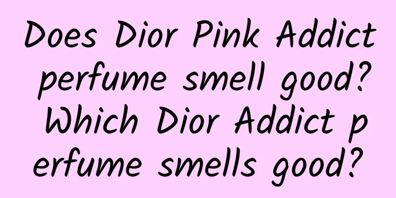 Does Dior Pink Addict perfume smell good? Which Dior Addict perfume smells good?