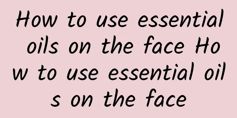How to use essential oils on the face How to use essential oils on the face