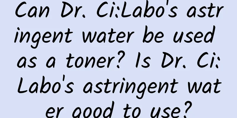 Can Dr. Ci:Labo's astringent water be used as a toner? Is Dr. Ci:Labo's astringent water good to use?