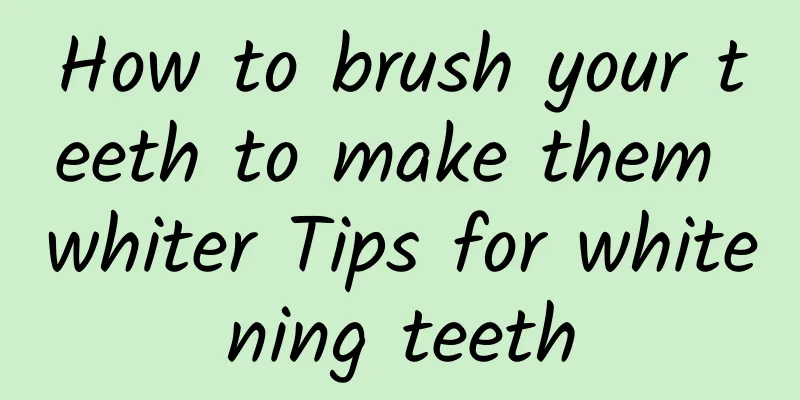How to brush your teeth to make them whiter Tips for whitening teeth