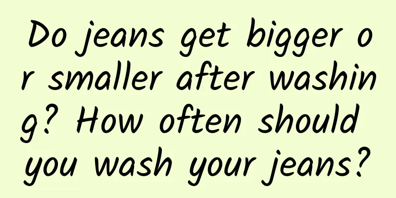 Do jeans get bigger or smaller after washing? How often should you wash your jeans?