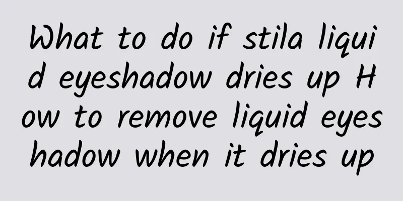 What to do if stila liquid eyeshadow dries up How to remove liquid eyeshadow when it dries up