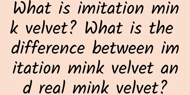 What is imitation mink velvet? What is the difference between imitation mink velvet and real mink velvet?
