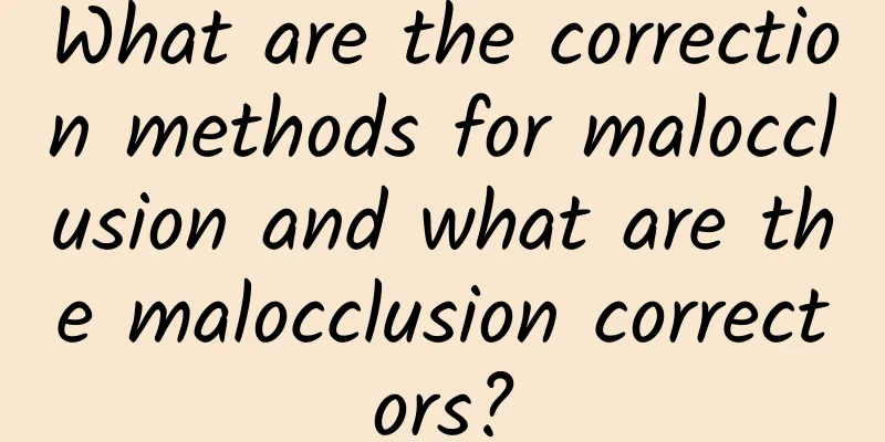 What are the correction methods for malocclusion and what are the malocclusion correctors?