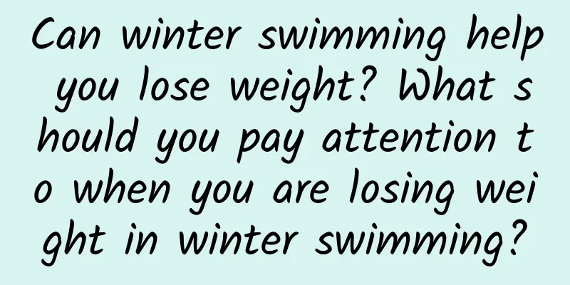Can winter swimming help you lose weight? What should you pay attention to when you are losing weight in winter swimming?