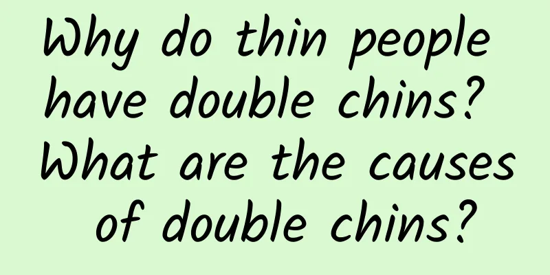 Why do thin people have double chins? What are the causes of double chins?