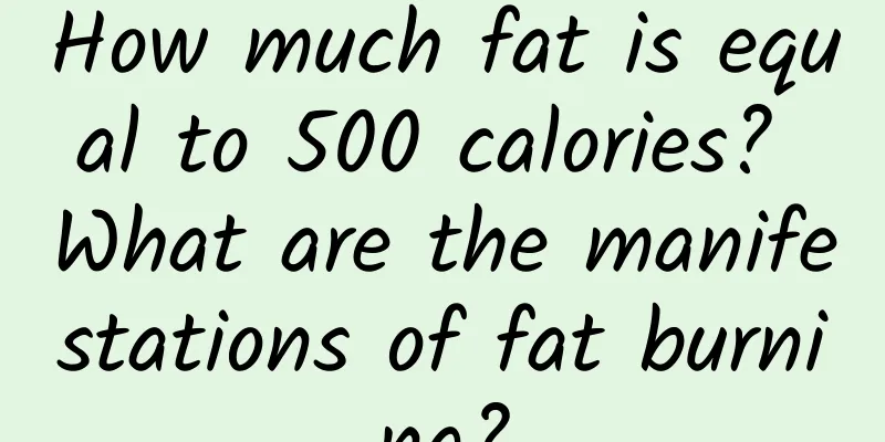 How much fat is equal to 500 calories? What are the manifestations of fat burning?